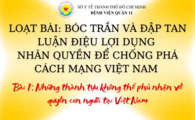 (ĐCSVN) - LOẠT BÀI: BÓC TRẦN VÀ ĐẬP TAN LUẬN ĐIỆU LỢI DỤNG NHÂN QUYỀN ĐỂ CHỐNG PHÁ CÁCH MẠNG VIỆT NAM Bài 1: Những thành tựu không thể phủ nhận về quyền con người tại Việt Nam